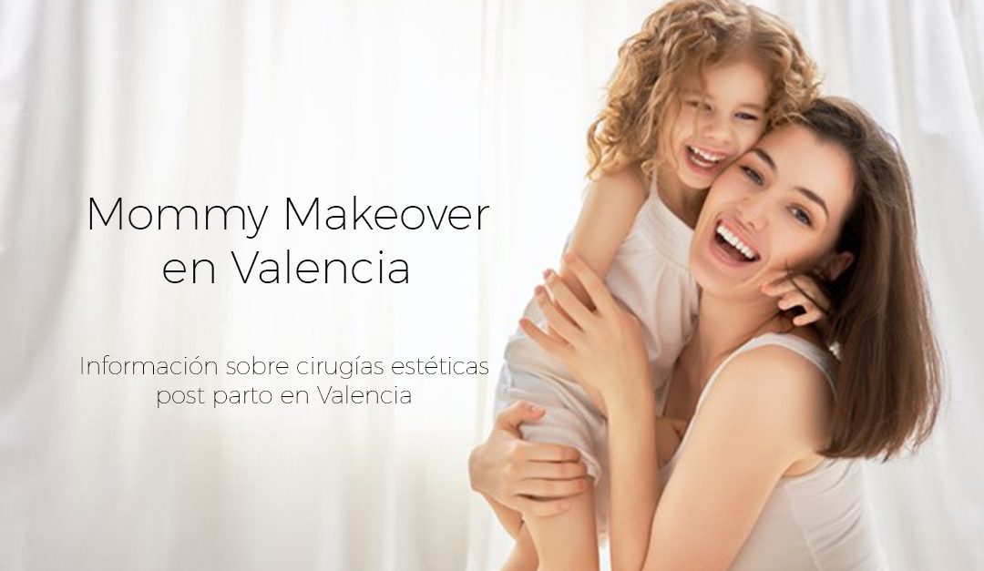 Mommy Makeover en Valencia. Cirugía POSTPARTO en Valencia
